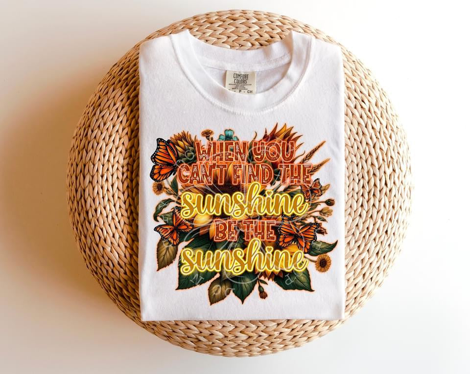 When You Can’t Find The Sunshine Tshirt