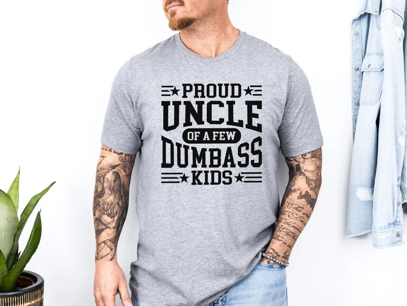 Proud Uncle Of A Few Dumbass Kids