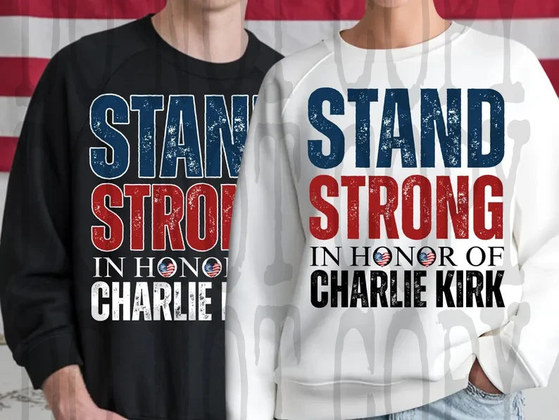 Stand Strong In Memory Of Charlie Kirk