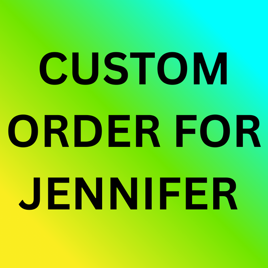 Custom Order For Jennifer