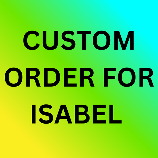 Custom Order For Isabel